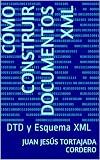 Cómo construir documentos XML: DTD y Esquema XML (Spanish Edition)