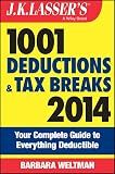 J.K. Lasser's 1001 Deductions and Tax Breaks 2014: Your Complete Guide to Everything Deductible