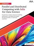 Ultimate Parallel and Distributed Computing with Julia For Data Science