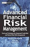 Advanced Financial Risk Management: Tools and Techniques for Integrated Credit Risk and Interest Rate Risk Managements (Wiley Finance)