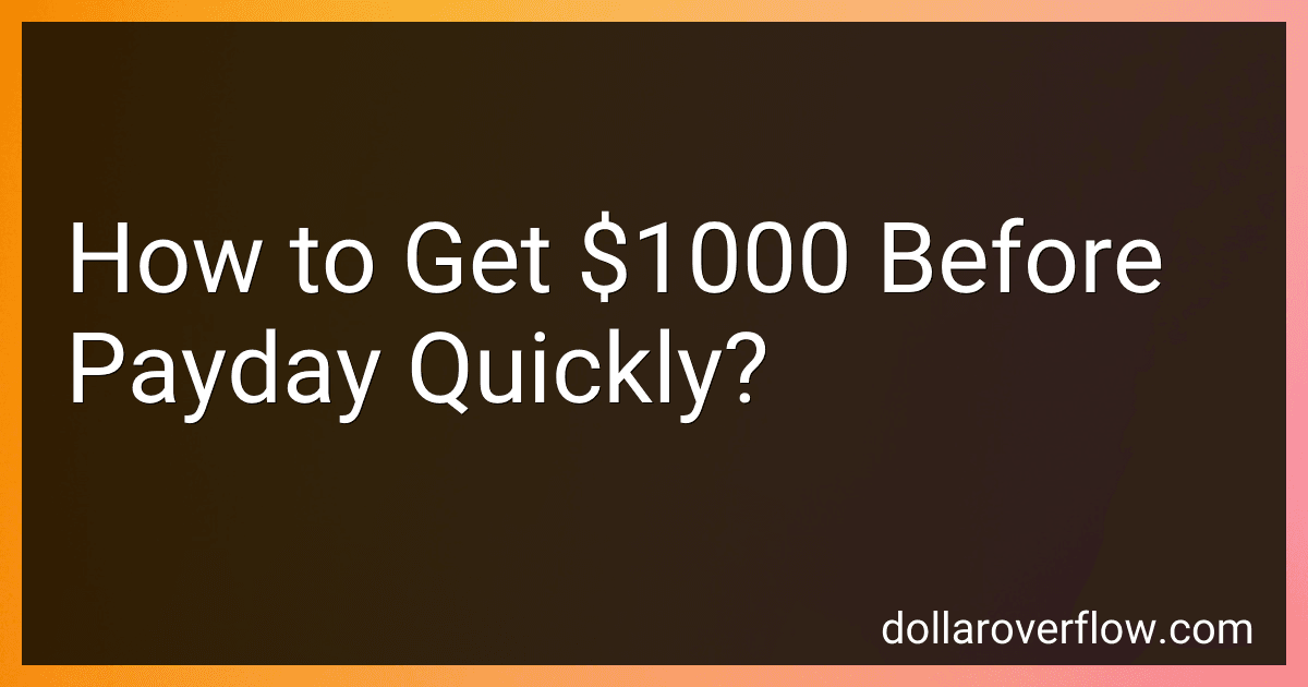 How to Get $1000 Before Payday Quickly? image