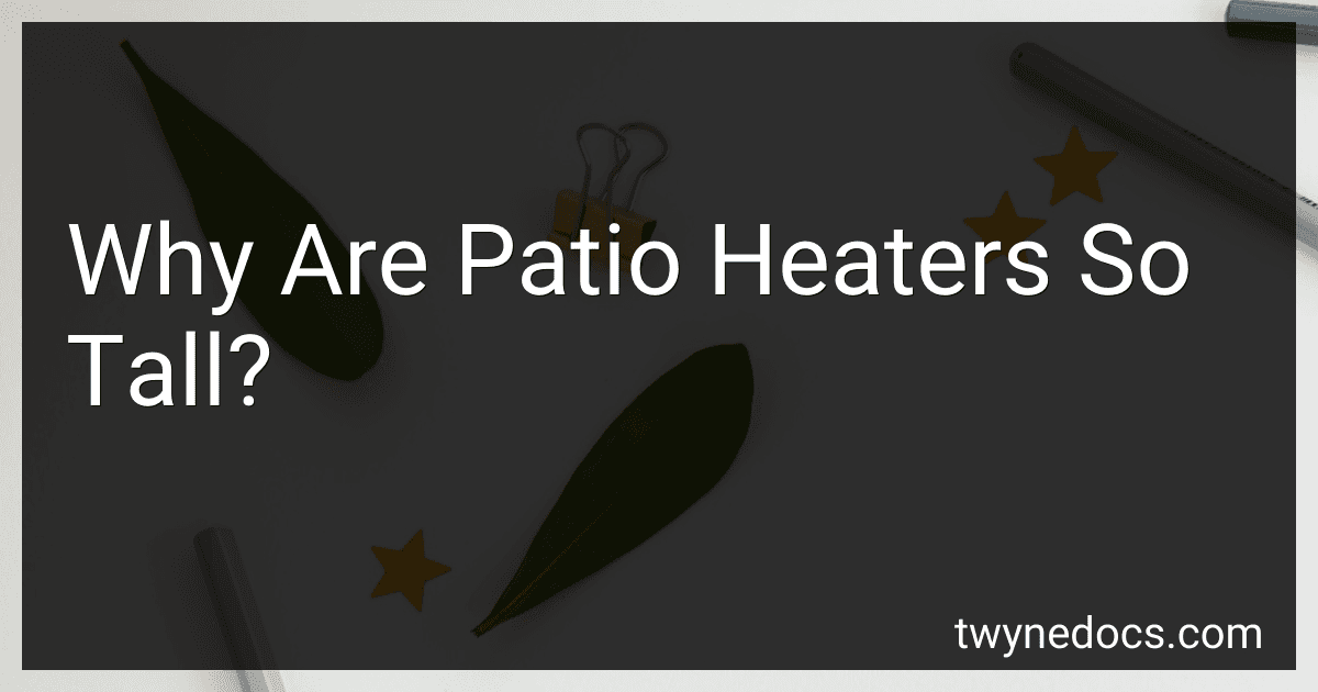 Why Are Patio Heaters So Tall? image