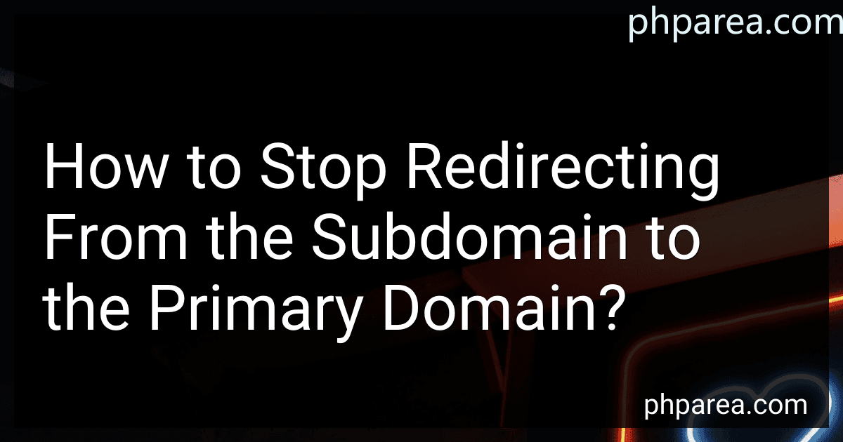 How to Stop Redirecting From the Subdomain to the Primary Domain? image