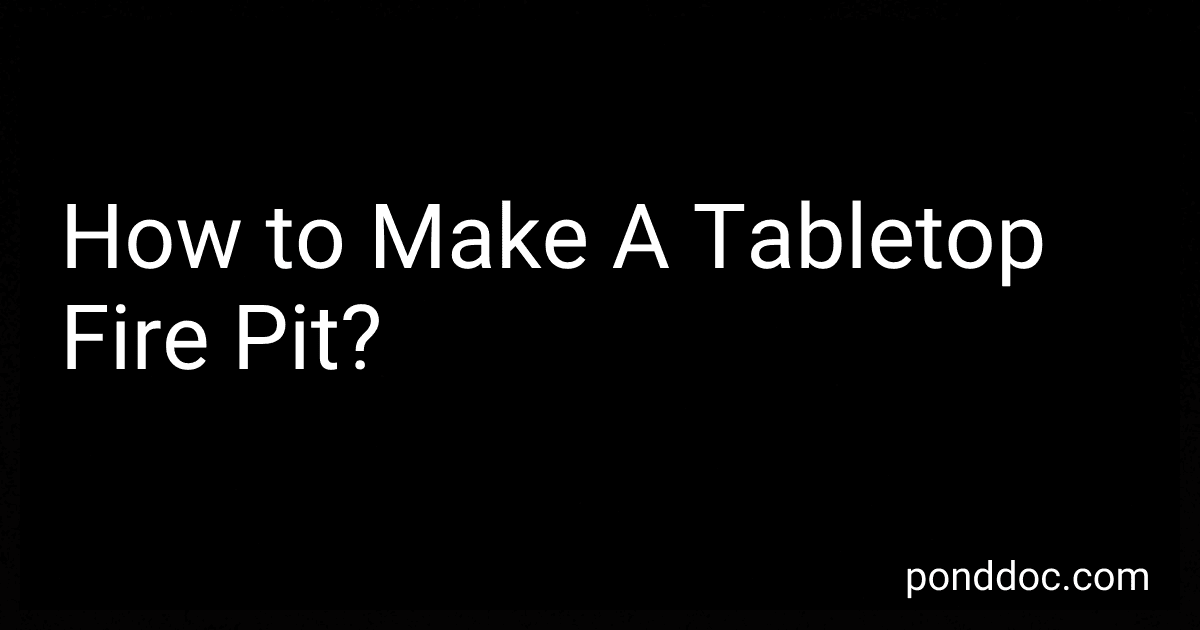 How to Make A Tabletop Fire Pit? image