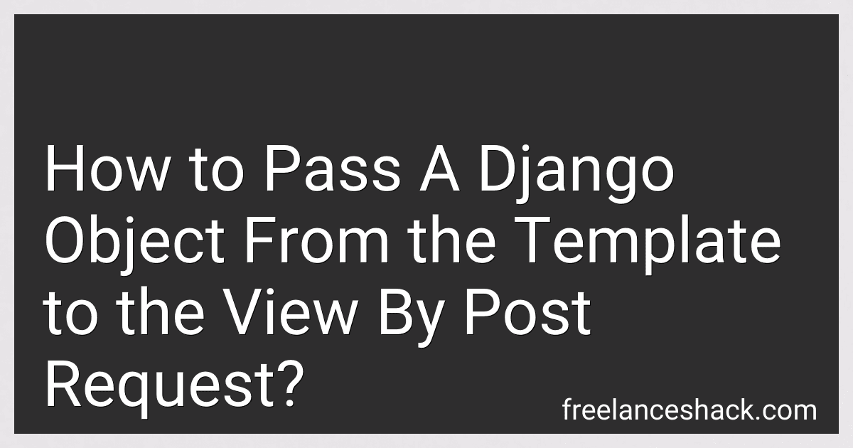 How to Pass A Django Object From the Template to the View By Post Request? image
