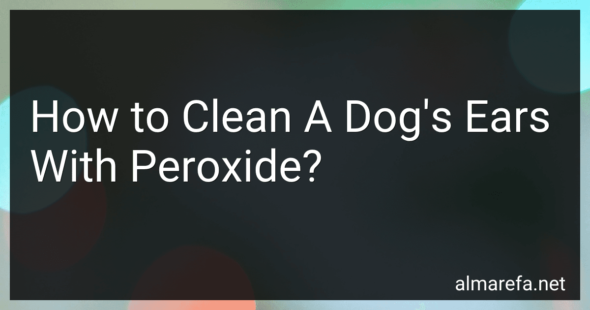 How to Clean A Dog's Ears With Peroxide? image