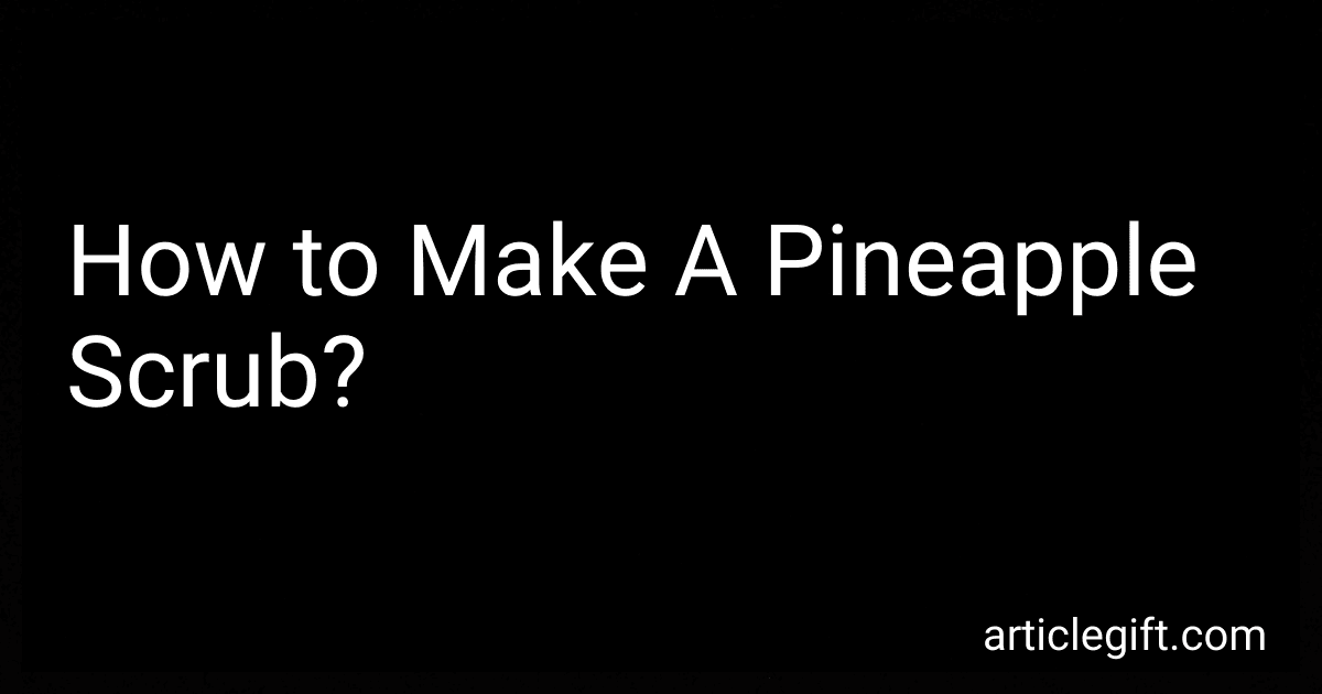 How to Make A Pineapple Scrub? image
