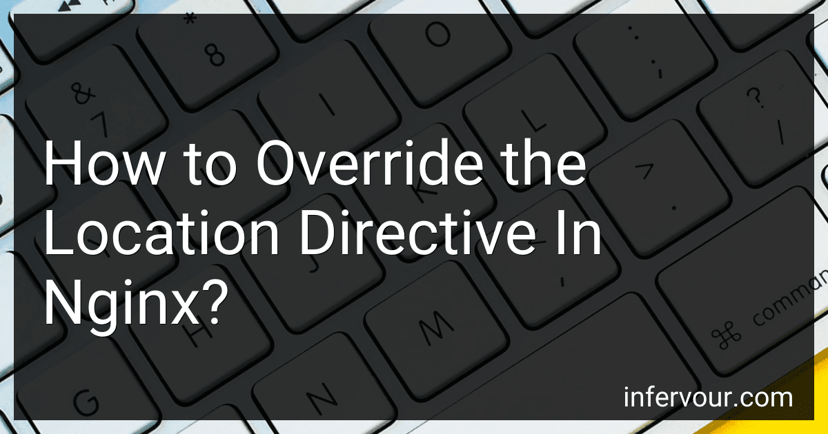 How to Override the Location Directive In Nginx? image