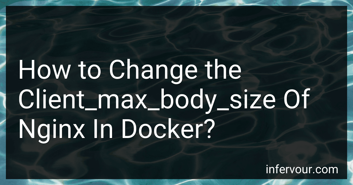 How to Change the Client_max_body_size Of Nginx In Docker? image