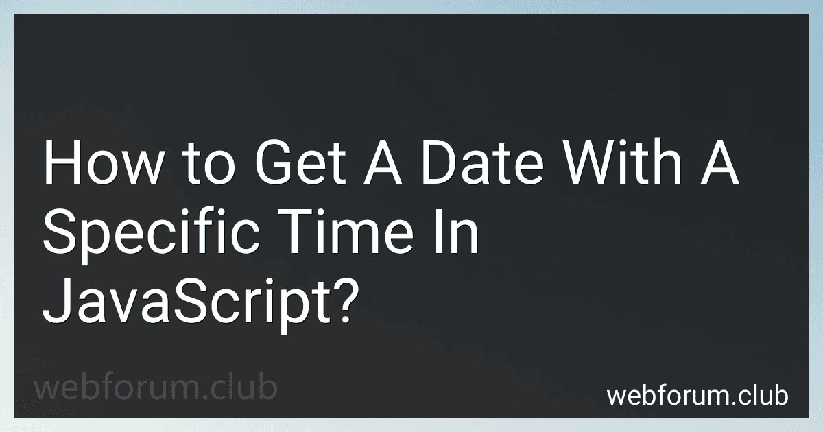 How to Get A Date With A Specific Time In JavaScript? image