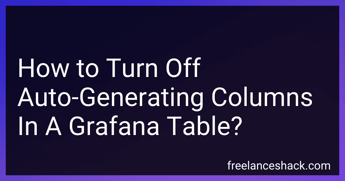 How to Turn Off Auto-Generating Columns In A Grafana Table? preview