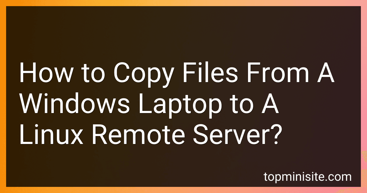 How to Copy Files From A Windows Laptop to A Linux Remote Server? image