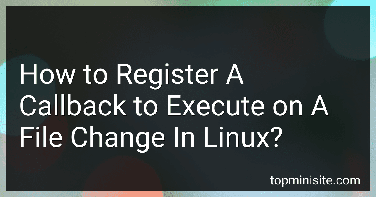 How to Register A Callback to Execute on A File Change In Linux? image