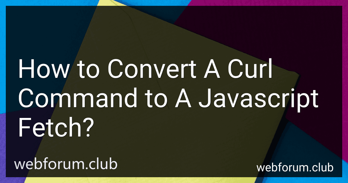 How to Convert A Curl Command to A Javascript Fetch? image