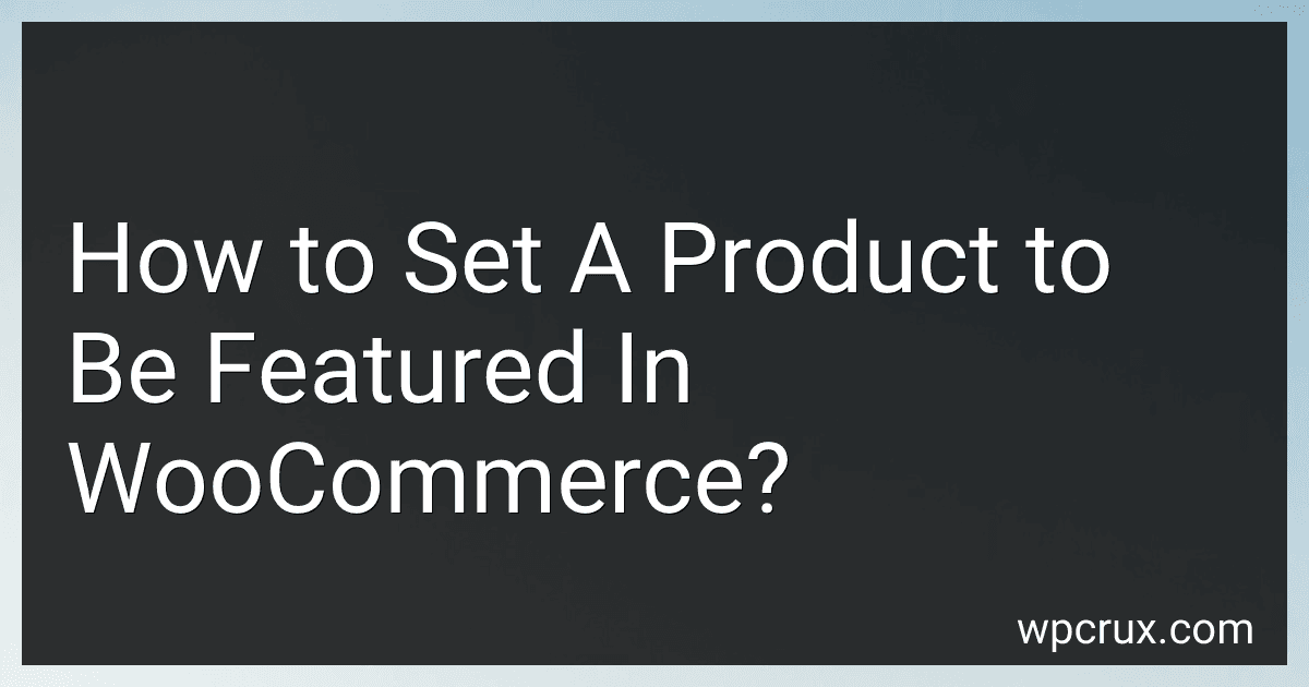 How to Set A Product to Be Featured In WooCommerce? image