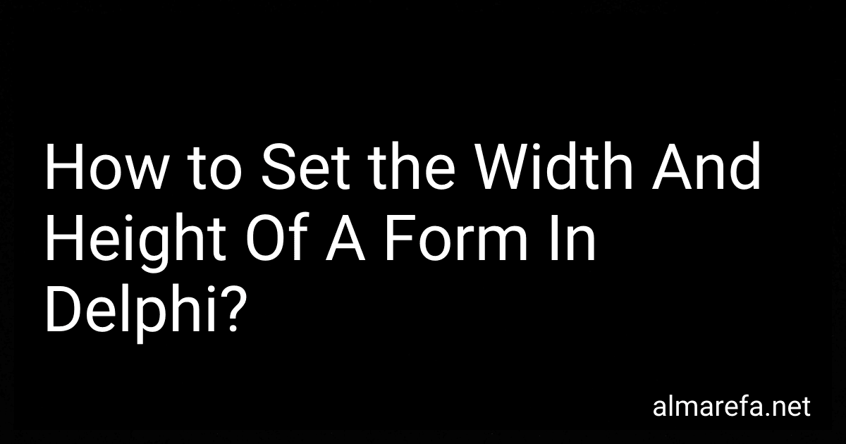 How to Set the Width And Height Of A Form In Delphi? image