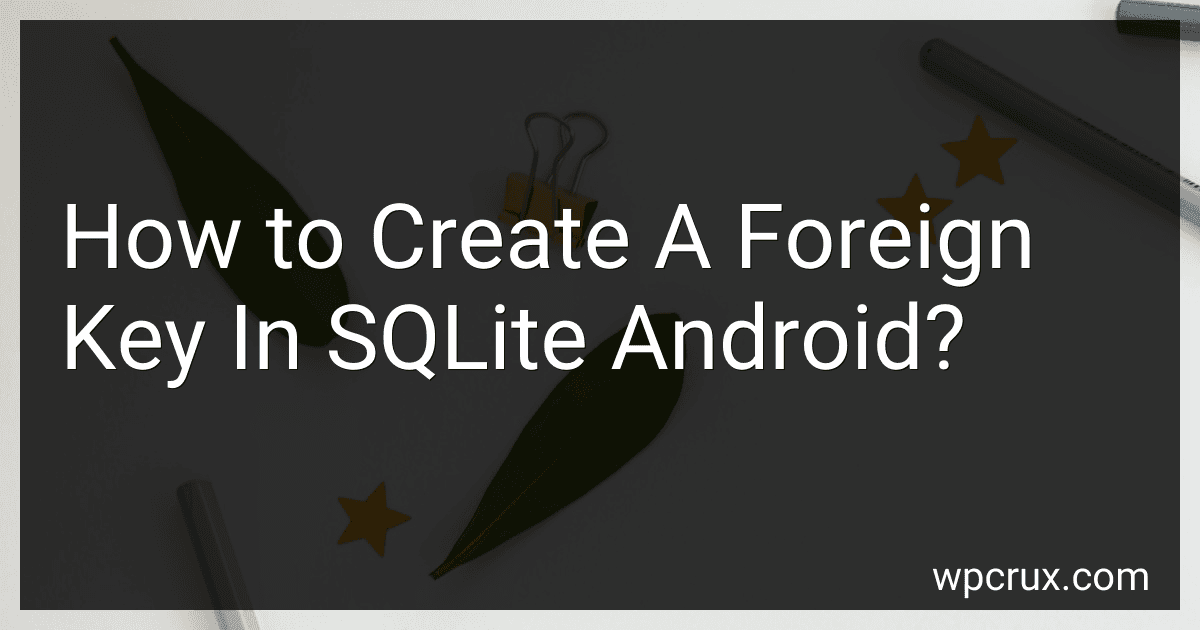 How to Create A Foreign Key In SQLite Android? image
