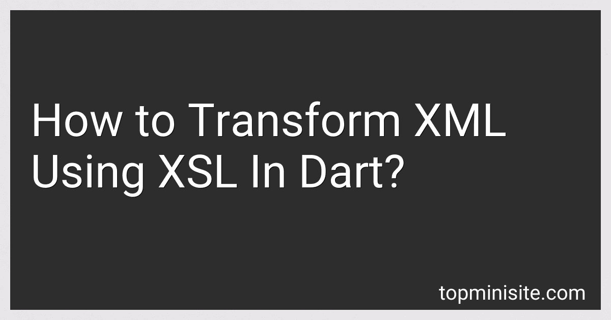 How to Transform XML Using XSL In Dart? image