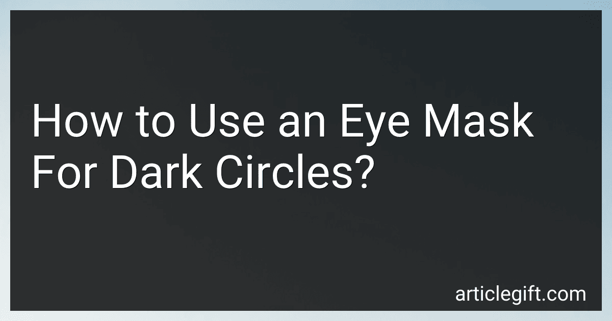 How to Use an Eye Mask For Dark Circles? image