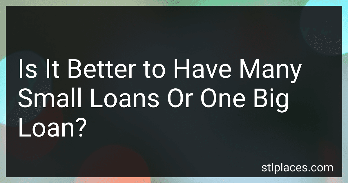 Is It Better to Have Many Small Loans Or One Big Loan? preview