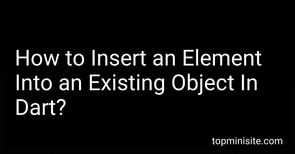 How to Insert an Element Into an Existing Object In Dart? image