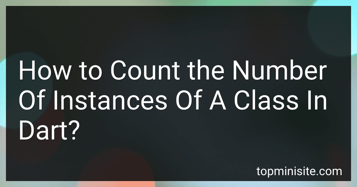 How to Count the Number Of Instances Of A Class In Dart? image