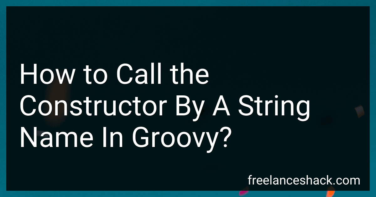 How to Call the Constructor By A String Name In Groovy? preview