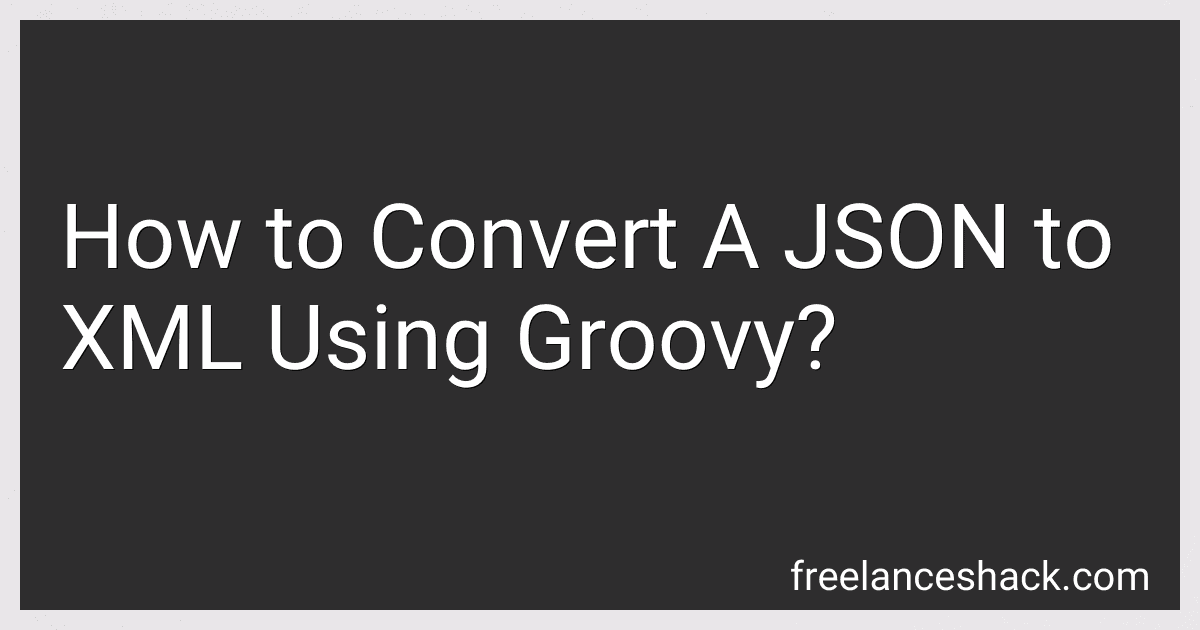 How to Convert A JSON to XML Using Groovy? preview
