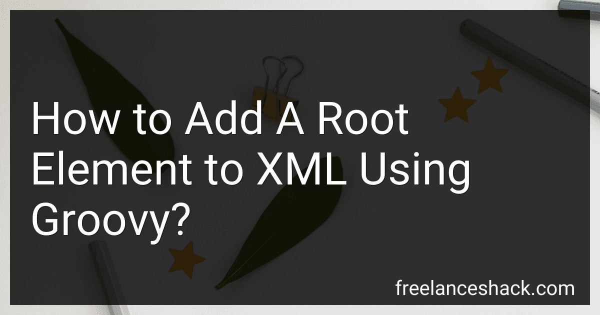 How to Add A Root Element to XML Using Groovy? image