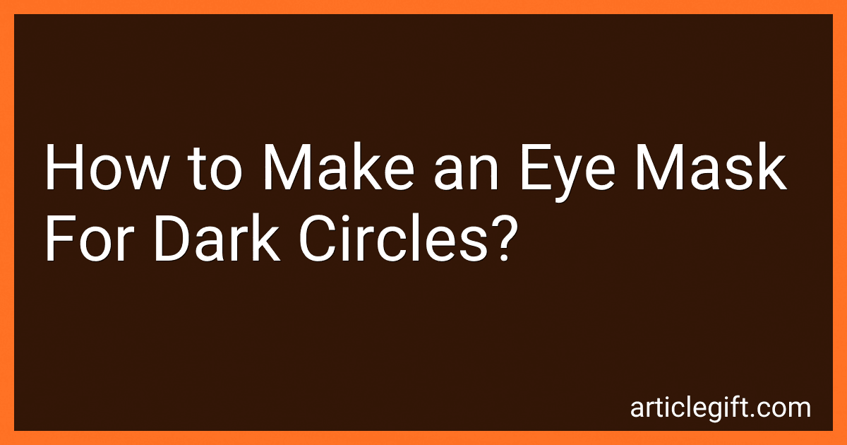 How to Make an Eye Mask For Dark Circles? image