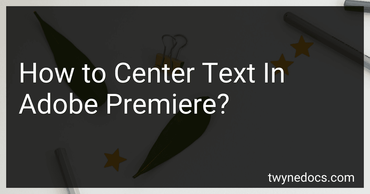 How to Center Text In Adobe Premiere? image