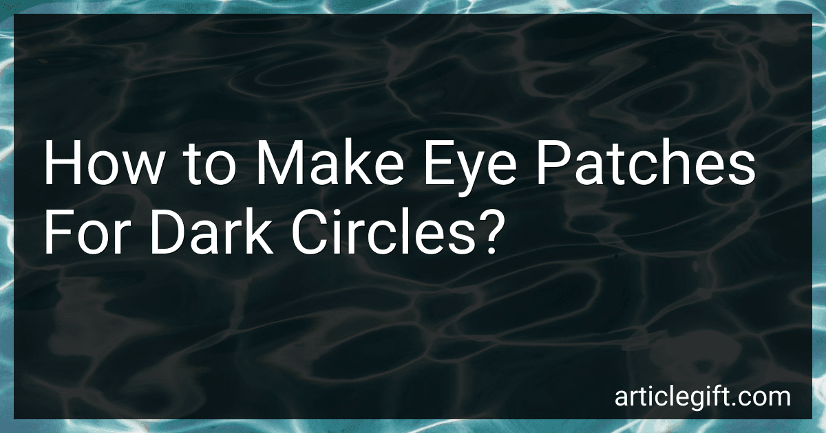 How to Make Eye Patches For Dark Circles? image