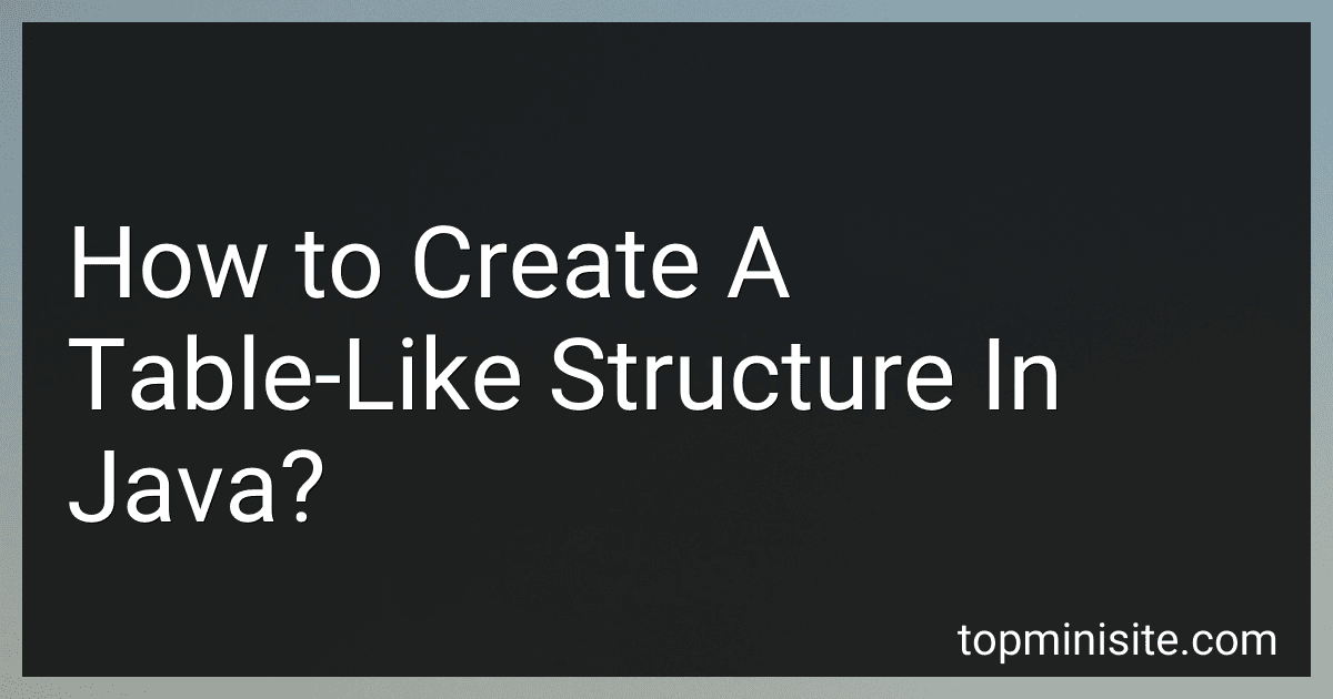 How to Create A Table-Like Structure In Java? image