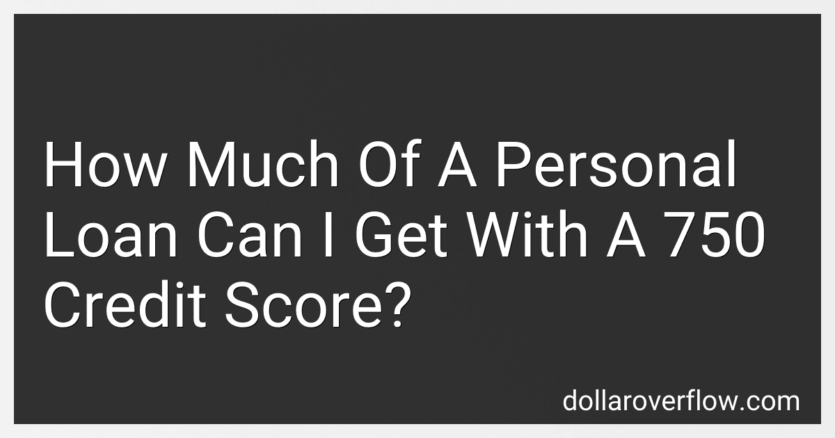 How Much Of A Personal Loan Can I Get With A 750 Credit Score? image