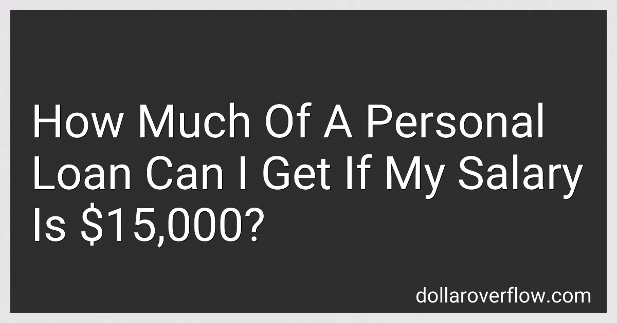 How Much Of A Personal Loan Can I Get If My Salary Is $15,000? image