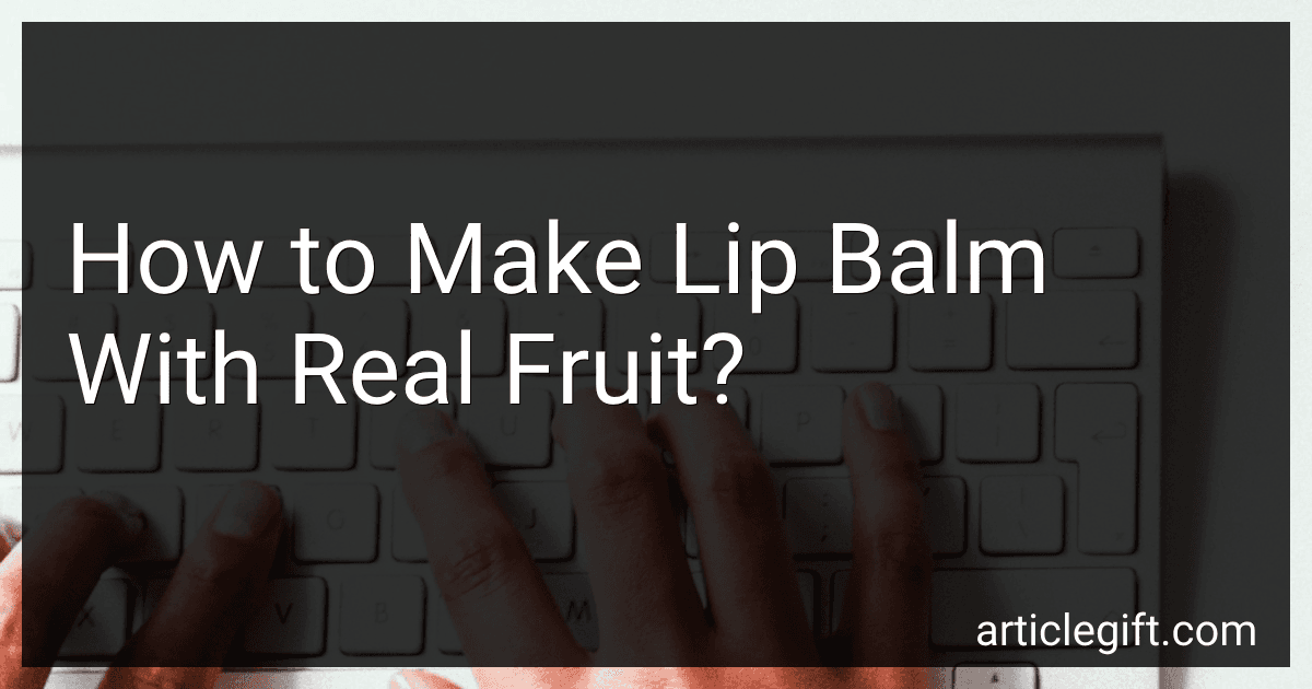 How to Make Lip Balm With Real Fruit? image