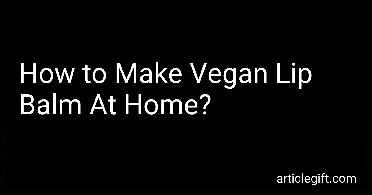 How to Make Vegan Lip Balm At Home? image