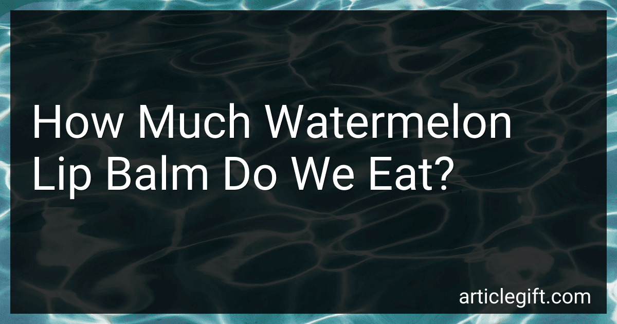 How Much Watermelon Lip Balm Do We Eat? image