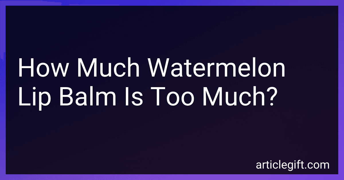 How Much Watermelon Lip Balm Is Too Much? image