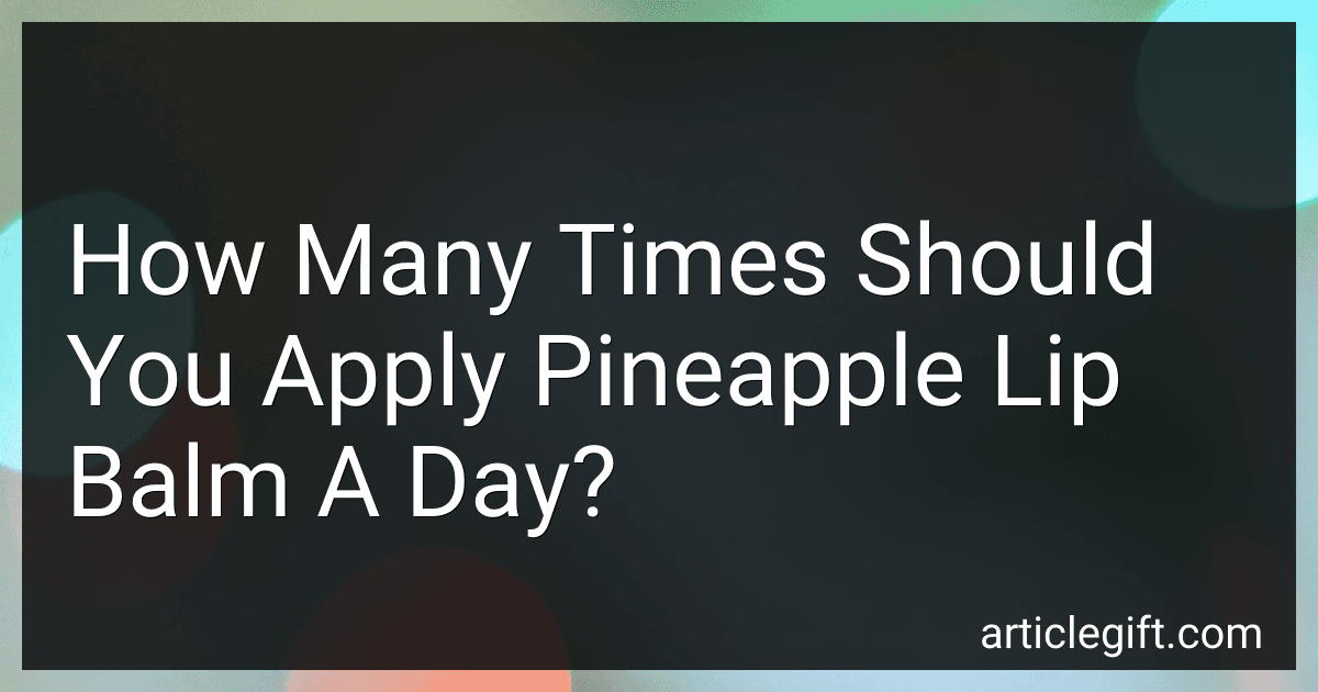 How Many Times Should You Apply Pineapple Lip Balm A Day? image