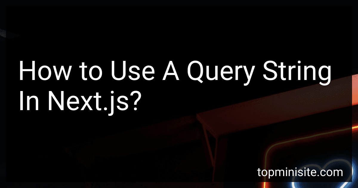 How to Use A Query String In Next.js? image
