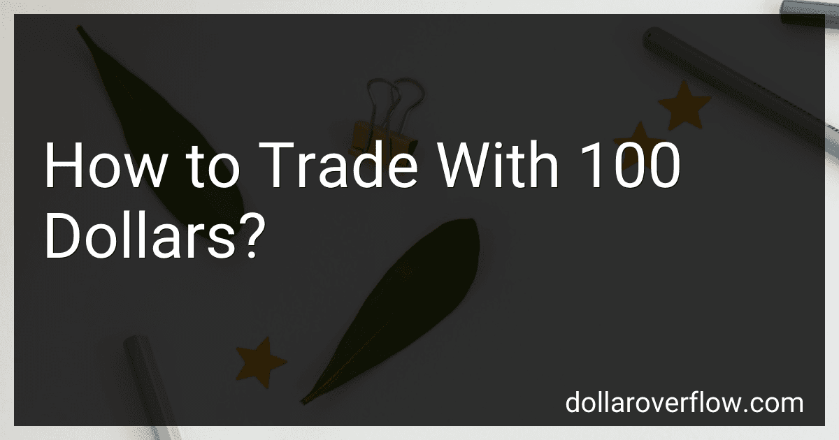 How to Trade With 100 Dollars? image