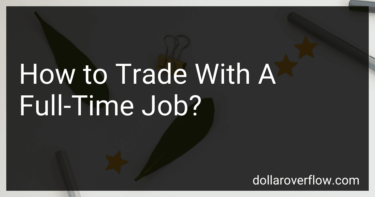 How to Trade With A Full-Time Job? image
