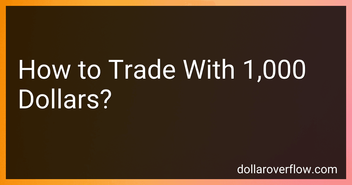 How to Trade With 1,000 Dollars? image