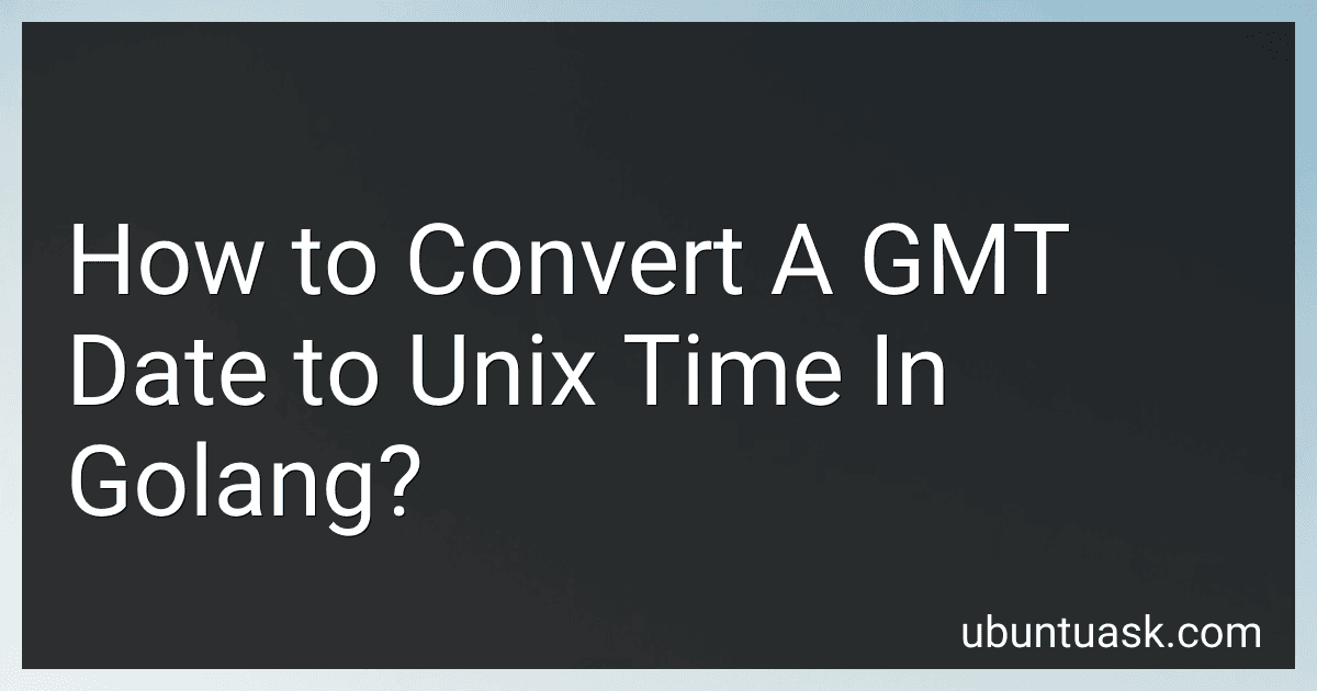How to Convert A GMT Date to Unix Time In Golang? image