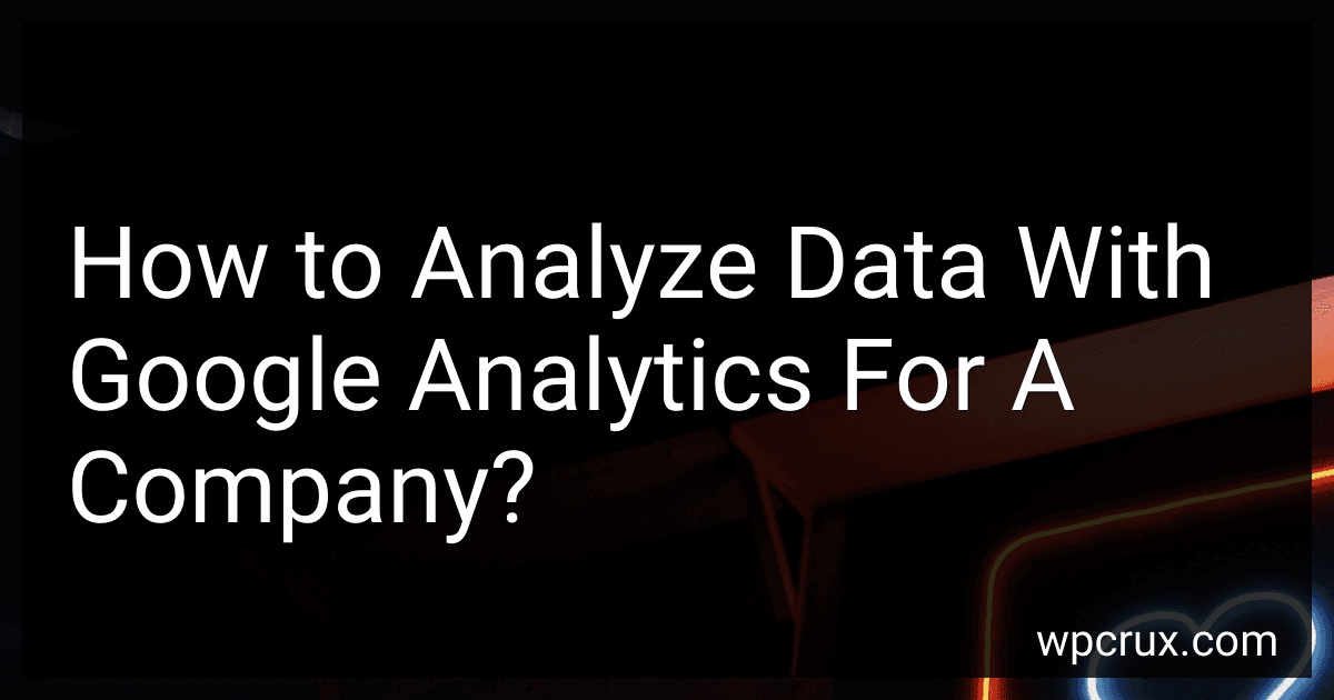 How to Analyze Data With Google Analytics For A Company? image