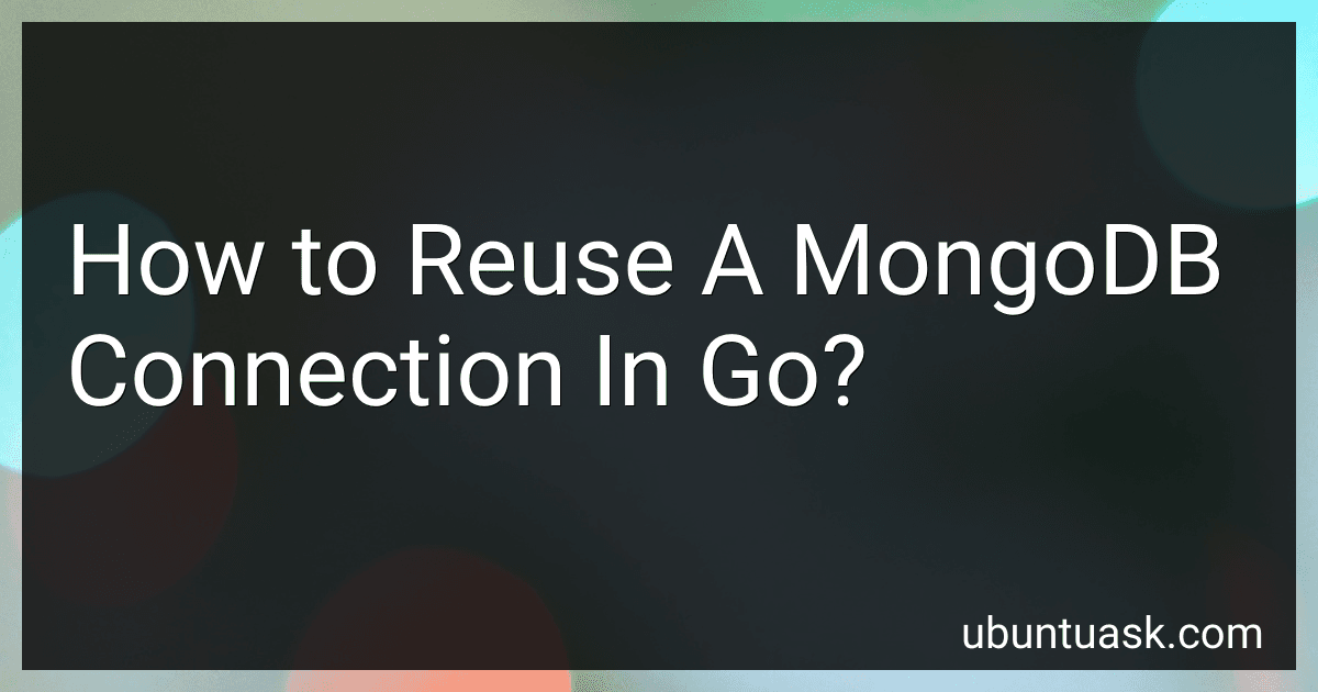 How to Reuse A MongoDB Connection In Go? image