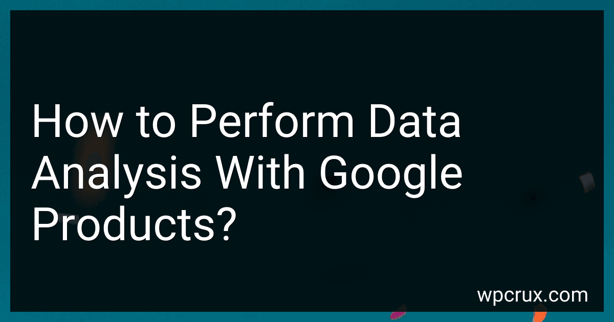 How to Perform Data Analysis With Google Products? image