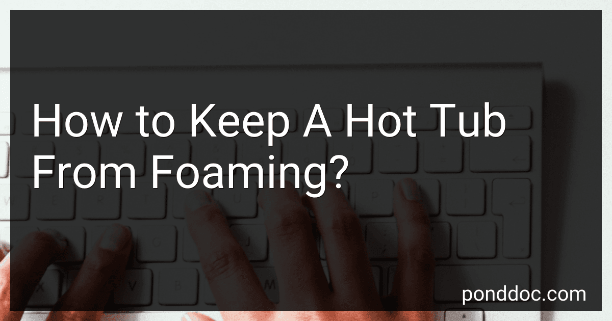 How to Keep A Hot Tub From Foaming? image