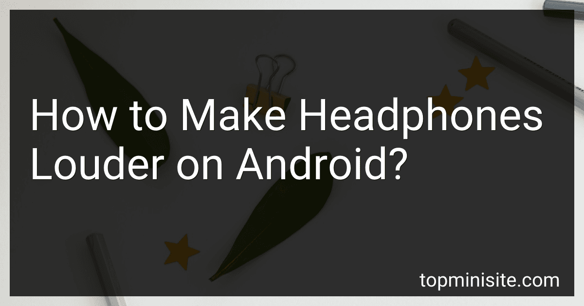 How to Make Headphones Louder on Android? image